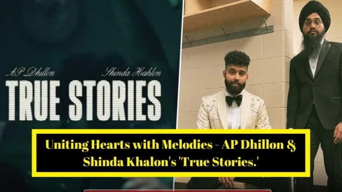 AP Dhillon & Shinda Khalon's 'True Stories'